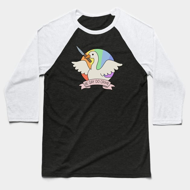 Be Gay Do Crime - Goose Baseball T-Shirt by valentinahramov